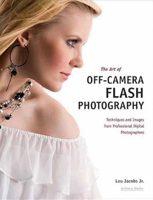 The Art of Off-Camera Flash Photography (Techniques and Images from Professional Digital Photographers) by Lou Jacobs, 9781608952755