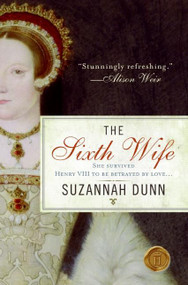 The Sixth Wife (A Novel) by Suzannah Dunn, 9780061431562