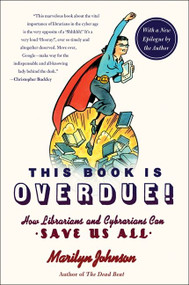 This Book Is Overdue! (How Librarians and Cybrarians Can Save Us All) by Marilyn Johnson, 9780061431616