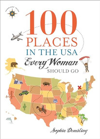 100 Places in the USA Every Woman Should Go by Sophia Dembling, 9781932361926