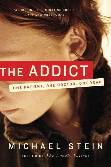 The Addict (One Patient, One Doctor, One Year) by Michael Stein, 9780061368141