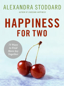Happiness for Two (75 Secrets for Finding More Joy Together) by Alexandra Stoddard, 9780061435638