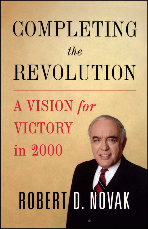 Completing the Revolution (A Vision for Victory in 2000) by Robert D. Novak, 9780743242714
