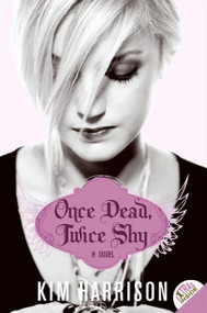 Once Dead, Twice Shy (A Novel) by Kim Harrison, 9780061441684