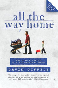 All the Way Home (Building a Family in a Falling-Down House) by David Giffels, 9780061362873