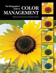 The Photographer's Guide to Color Management (Professional Techniques for Consistent Results) by Phil Nelson, 9781584282044