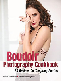 The Boudoir Photography Cookbook (60 Recipes for Tempting Photos) by Jennifer Rozenbaum, 9781608958795