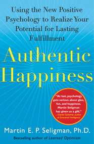 Authentic Happiness (Using the New Positive Psychology to Realize Your Potential for Lasting Fulfillment) by Martin E. P. Seligman, 9780743222983