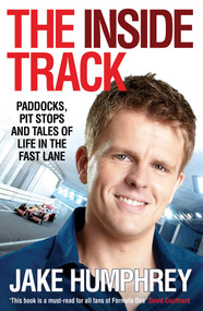 The Inside Track (Paddocks, Pit Stops and Tales of My Life in the Fast Lane) - 9781849837262 by Jake Humphrey, 9781849837262