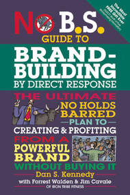No B.S. Guide to Brand-Building by Direct Response by Jim Cavale, Forrest Walden, Dan S. Kennedy, 9781599185330