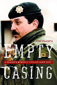 Empty Casing (A Soldier's Memoir of Sarajevo Under Siege) - 9781553654490 by Fred Doucette, Romeo Dallaire, 9781553654490