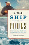 Little Ship of Fools (Sixteen Rowers, One Improbable Boat, Seven Tumultuous Weeks on the Atlantic) by Charles Wilkins, 9781553658788