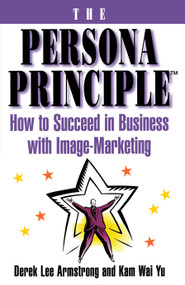 The Persona Principle (How to Succeed in Business with Image Marketing) by Derek Armstrong, Kam wai Yu, 9780684802695