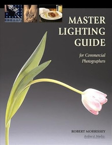 Master Lighting Guide for Commercial Photographers by Robert Morrissey, 9781584281986