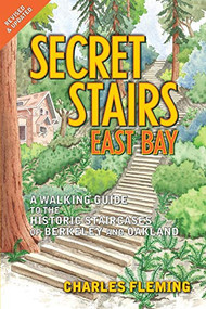 Secret Stairs: East Bay (A Walking Guide to the Historic Staircases of Berkeley and Oakland (Revised September 2020)) by Charles Fleming, 9781595800633