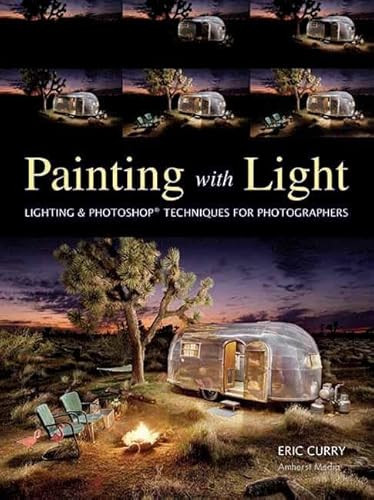 Painting with Light (Lighting & Photoshop Techniques for Photographers) by Eric Curry, 9781608955046