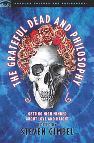 The Grateful Dead and Philosophy (Getting High Minded about Love and Haight) by Steve Gimbel, 9780812696233