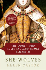 She-Wolves (The Women Who Ruled England Before Elizabeth) by Helen Castor, 9780061430770