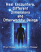 Real Encounters, Different Dimensions and Otherworldy Beings by Brad Steiger, Sherry Hansen Steiger, 9781578594559