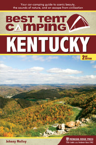 Best Tent Camping: Kentucky (Your Car-Camping Guide to Scenic Beauty, the Sounds of Nature, and an Escape from Civilization) by Johnny Molloy, 9781634040044