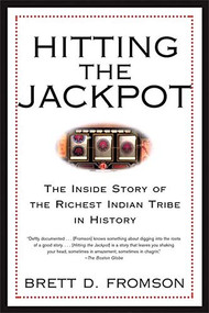 Hitting the Jackpot (The Inside Story of the Richest Indian Tribe in History) by Brett Duval Fromson, 9780802141712