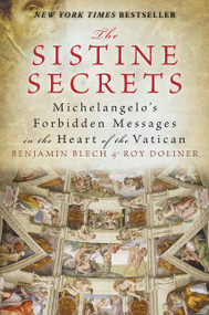 The Sistine Secrets (Michelangelo's Forbidden Messages in the Heart of the Vatican) by Benjamin Blech, Roy Doliner, 9780061469053