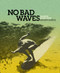 No Bad Waves (Talking Story with Mickey Munoz) by Yvon Chouinard, 9780980122701