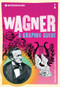Introducing Wagner (A Graphic Guide) by Kevin Scott, Michael White, 9781848315099