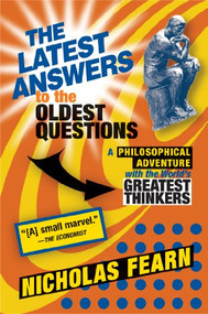 The Latest Answers to the Oldest Questions (A Philosophical Adventure with the World's Greatest Thinkers) by Nicholas Fearn, 9780802143471