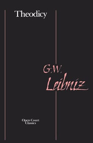 Theodicy (Essays on the Goodness of God, the Freedom of Man, and the Origin of Evil) by Gottfried Leibniz, 9780875484372