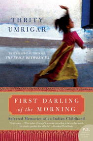 First Darling of the Morning (Selected Memories of an Indian Childhood) by Thrity Umrigar, 9780061451614