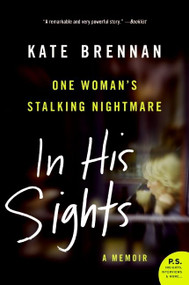 In His Sights (One Woman's Stalking Nightmare) by Kate Brennan, 9780061451621