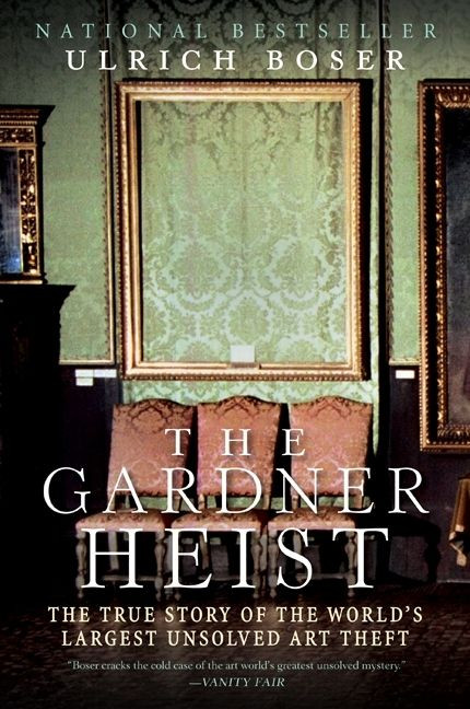 The Gardner Heist (The True Story of the World's Largest Unsolved Art Theft) by Ulrich Boser, 9780061451843