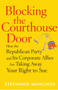 Blocking the Courthouse Door (How the Republican Party and Its Corporate Allies Are Taking Away Your Right to Sue) by Stephanie Mencimer, 9780743277013