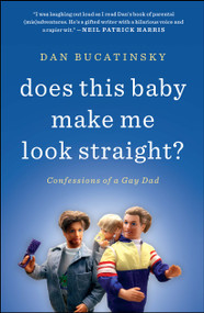 Does This Baby Make Me Look Straight? (Confessions of a Gay Dad) by Dan Bucatinsky, 9781451660739