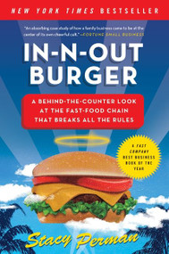 In-N-Out Burger (A Behind-the-Counter Look at the Fast-Food Chain That Breaks All the Rules) by Stacy Perman, 9780061346729