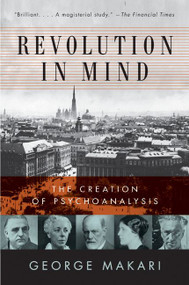 Revolution in Mind (The Creation of Psychoanalysis) by George Makari, 9780061346620