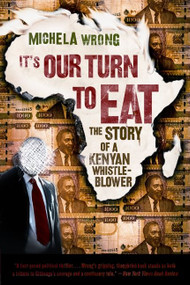 It's Our Turn to Eat (The Story of a Kenyan Whistle-Blower) by Michela Wrong, 9780061346590