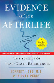 Evidence of the Afterlife (The Science of Near-Death Experiences) by Jeffrey Long, Paul Perry, 9780061452574