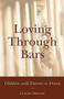 Loving Through Bars (Children with Parents in Prison) by Cynthia Martone, 9781891661488