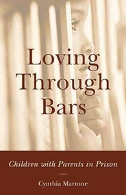 Loving Through Bars (Children with Parents in Prison) by Cynthia Martone, 9781891661488