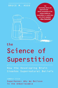 The Science of Superstition (How the Developing Brain Creates Supernatural Beliefs) by Bruce M. Hood, 9780061452659