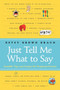 Just Tell Me What to Say (Sensible Tips and Scripts for Perplexed Parents) by Betsy Brown Braun, 9780061452970