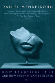 How Beautiful It Is And How Easily It Can Be Broken (Essays) - 9780061456442 by Daniel Mendelsohn, 9780061456442