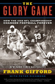 The Glory Game (How the 1958 NFL Championship Changed Football Forever) by Frank Gifford, Peter Richmond, 9780061542572