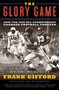 The Glory Game (How the 1958 NFL Championship Changed Football Forever) by Frank Gifford, Peter Richmond, 9780061542572