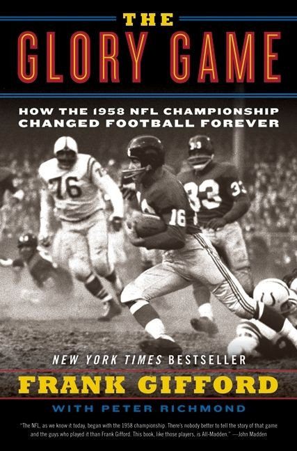 The Glory Game (How the 1958 NFL Championship Changed Football Forever) by Frank Gifford, Peter Richmond, 9780061542572