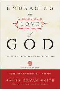 Embracing the Love of God (Path and Promise of Christian Life, The) by James B. Smith, 9780061542695