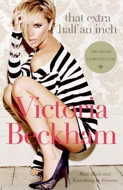 That Extra Half an Inch (Hair, Heels and Everything in Between) by Victoria Beckham, 9780061544491