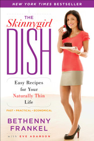 The Skinnygirl Dish (Easy Recipes for Your Naturally Thin Life) by Bethenny Frankel, Eve Adamson, 9781416597995